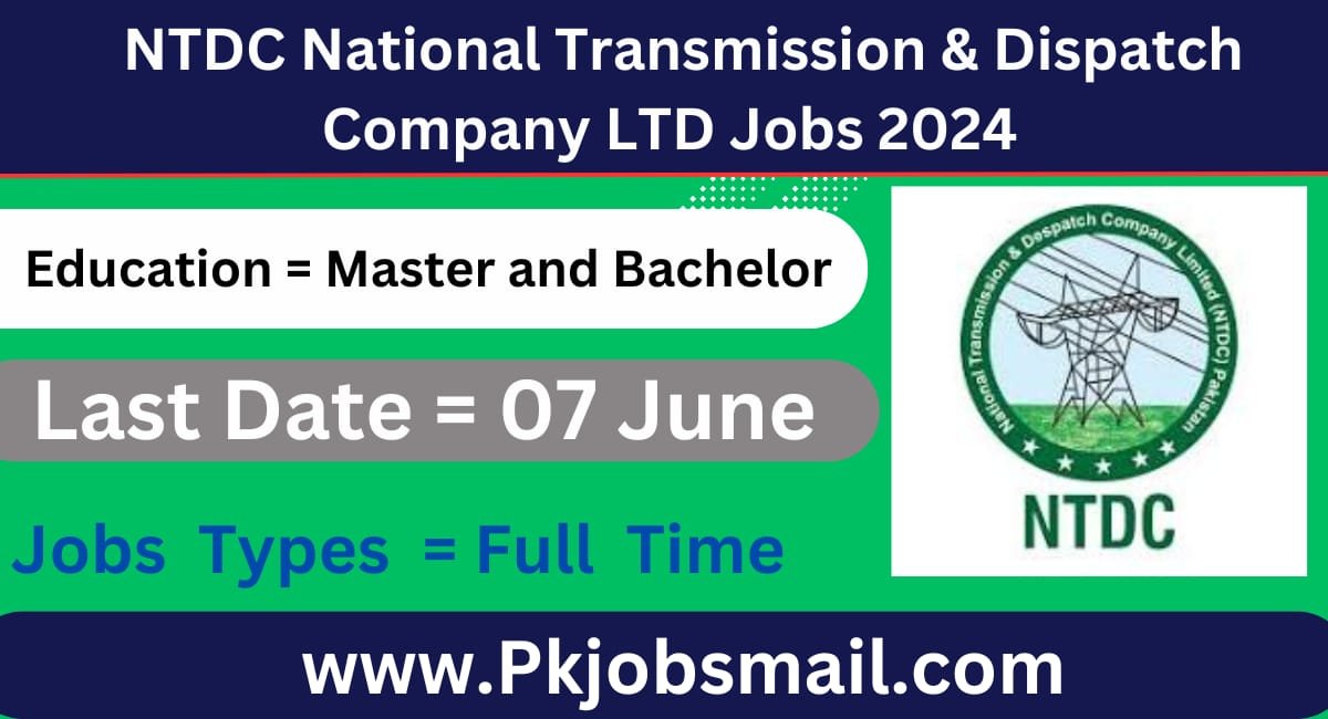NTDC National Transmission & Dispatch Company LTD Job Opportunities 2024